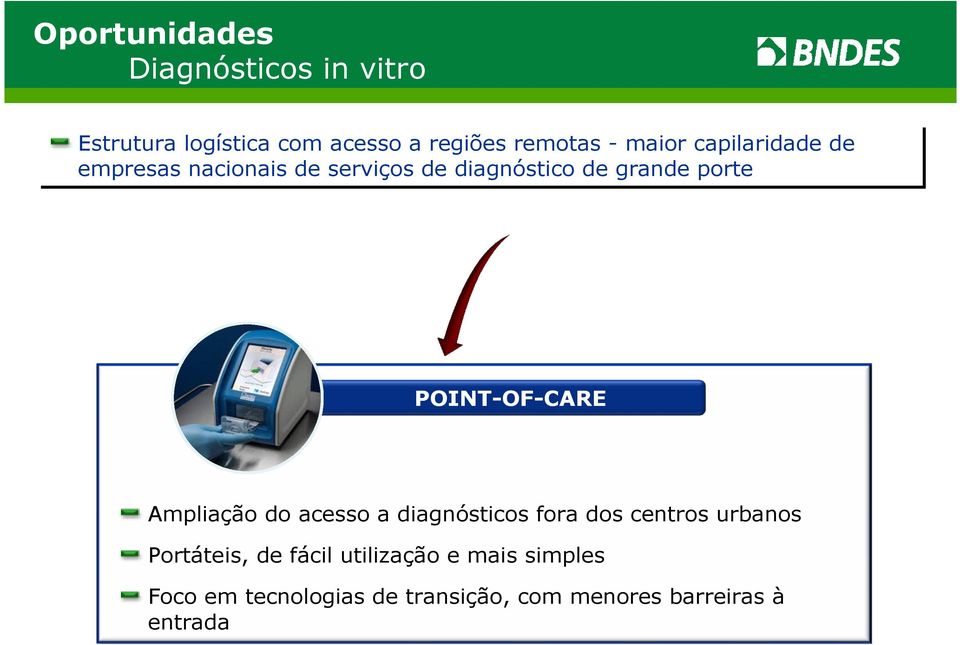 POINT-OF-CARE Ampliação do acesso a diagnósticos fora dos centros urbanos Portáteis, de