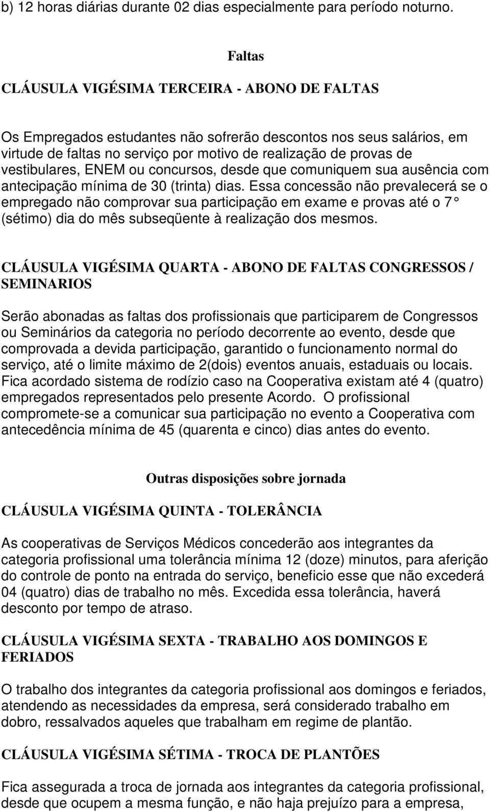 vestibulares, ENEM ou concursos, desde que comuniquem sua ausência com antecipação mínima de 30 (trinta) dias.