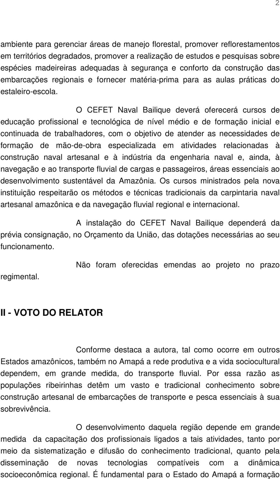 O CEFET Naval Bailique deverá oferecerá cursos de educação profissional e tecnológica de nível médio e de formação inicial e continuada de trabalhadores, com o objetivo de atender as necessidades de