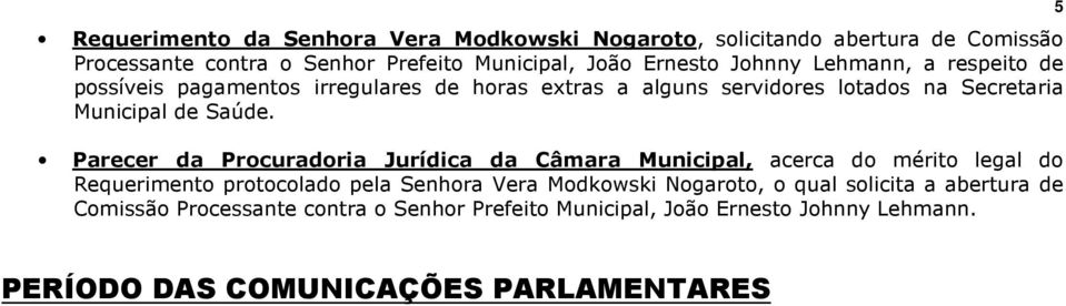 Parecer da Procuradoria Jurídica da Câmara Municipal, acerca do mérito legal do Requerimento protocolado pela Senhora Vera Modkowski Nogaroto, o