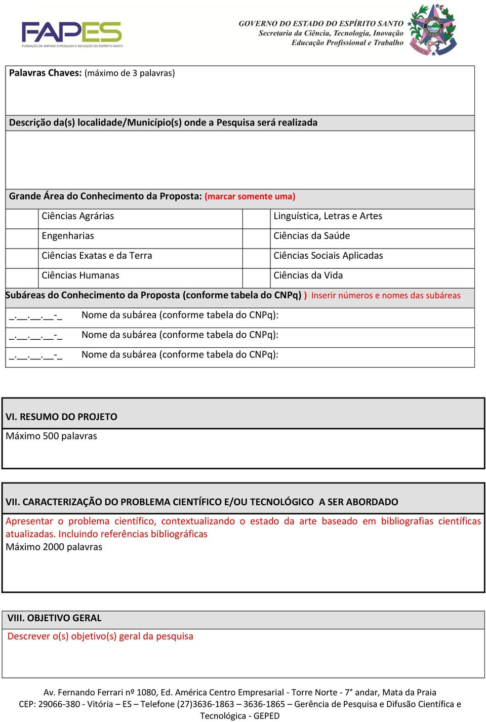 do CNPq) ) Inserir números e nomes das subáreas _... -... -... -_ Nome da subárea (conforme tabela do CNPq): Nome da subárea (conforme tabela do CNPq): Nome da subárea (conforme tabela do CNPq): VI.