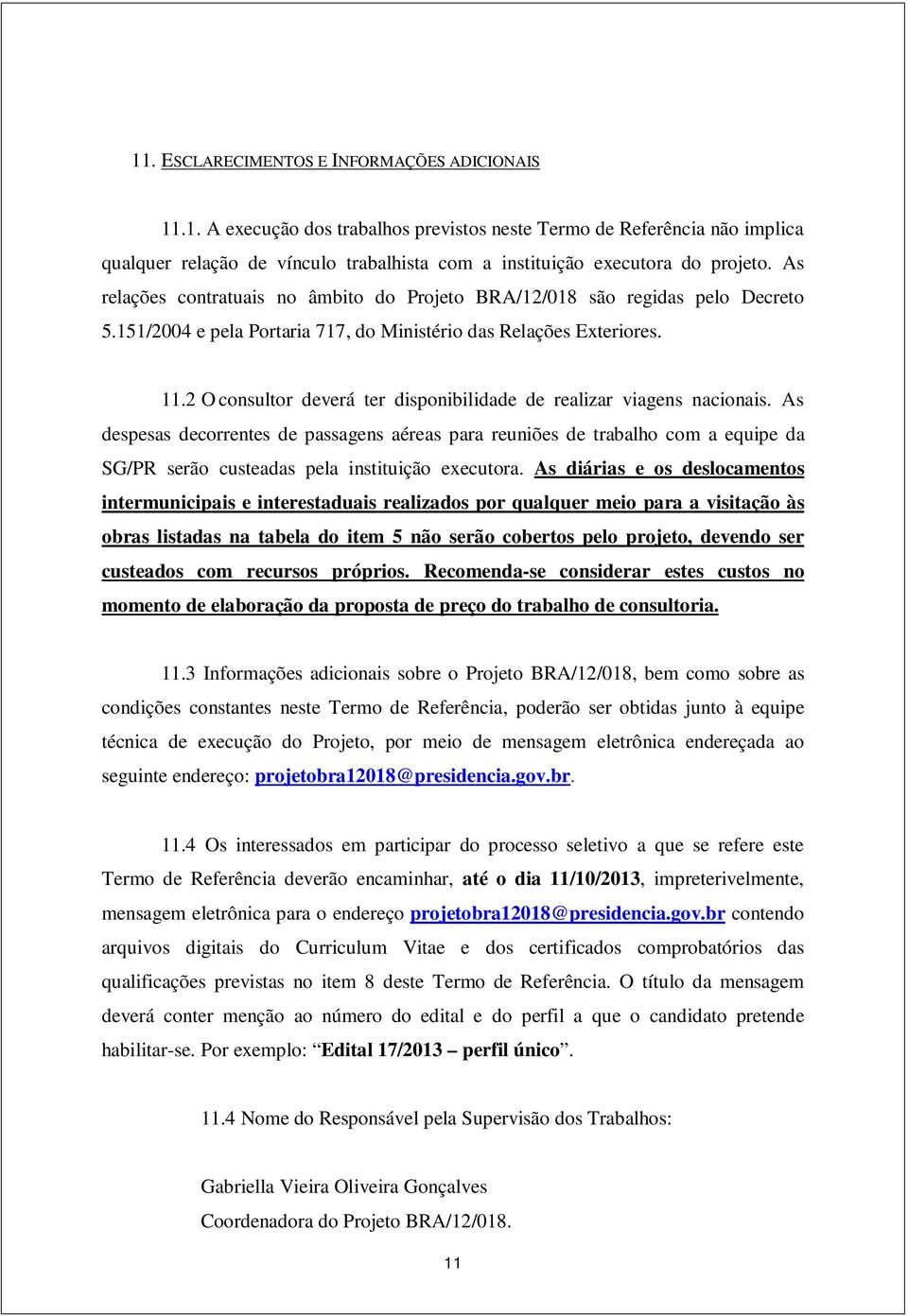 2 O consultor deverá ter disponibilidade de realizar viagens nacionais.