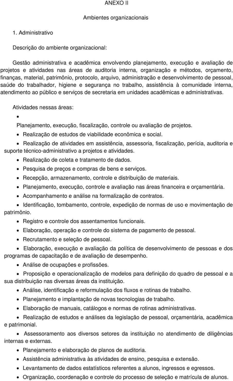 material, patrimônio, protocolo, arquivo, administração e desenvolvimento de pessoal, saúde do trabalhador, higiene e segurança no trabalho, assistência à comunidade interna, atendimento ao público e