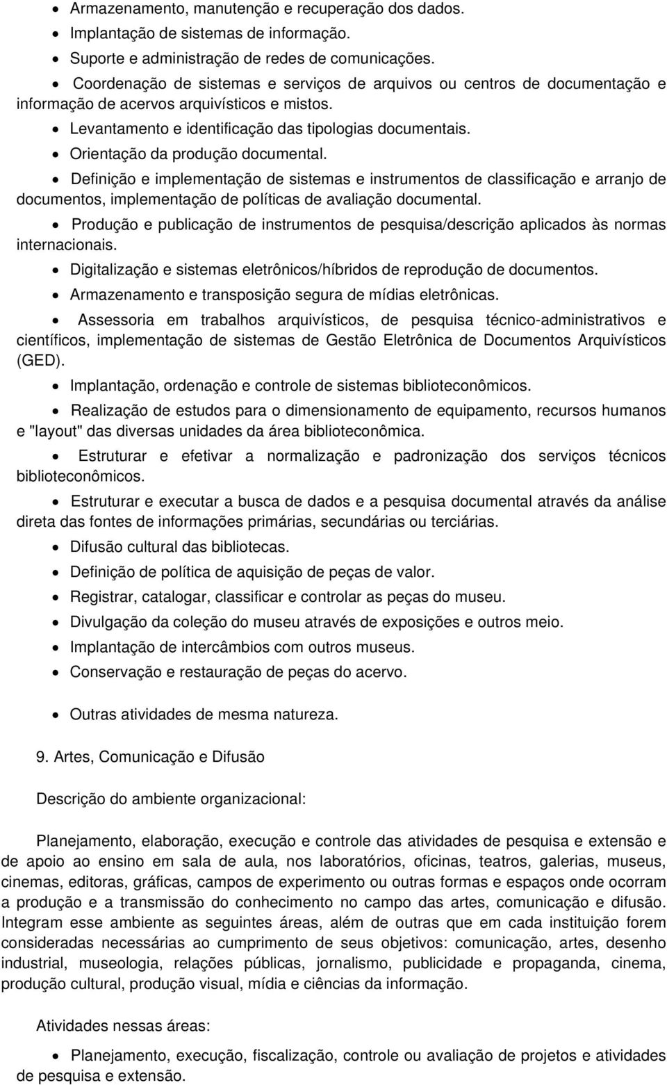 Orientação da produção documental. Definição e implementação de sistemas e instrumentos de classificação e arranjo de documentos, implementação de políticas de avaliação documental.