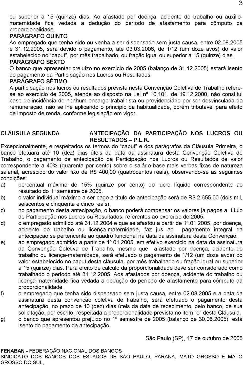 03.2006, de 1/12 (um doze avos) do valor estabelecido no caput, por mês trabalhado, ou fração igual ou superior a 15 (quinze) dias.