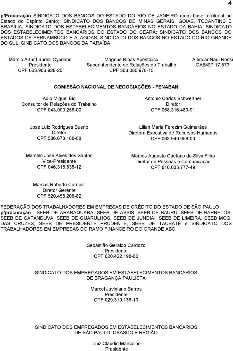 RIO GRANDE DO SUL; SINDICATO DOS BANCOS DA PARAÍBA 4 Márcio Artur Laurelli Cypriano CPF 063.906.928-20 Magnus Ribas Apostólico Superintendente de Relações do Trabalho CPF 303.080.