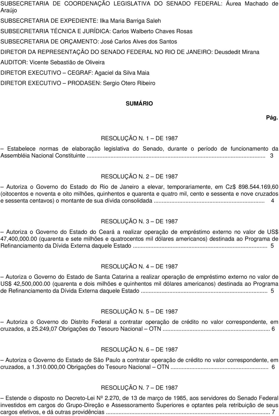 CEGRAF: Agaciel da Silva Maia DIRETOR EXECUTIVO PRODASEN: Sergio Otero Ribeiro SUMÁRIO Pág. RESOLUÇÃO N.