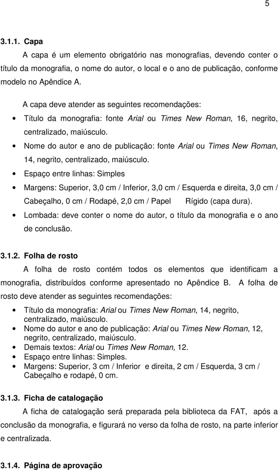 Nome do autor e ano de publicação: fonte Arial ou Times New Roman, 14, negrito, centralizado, maiúsculo.