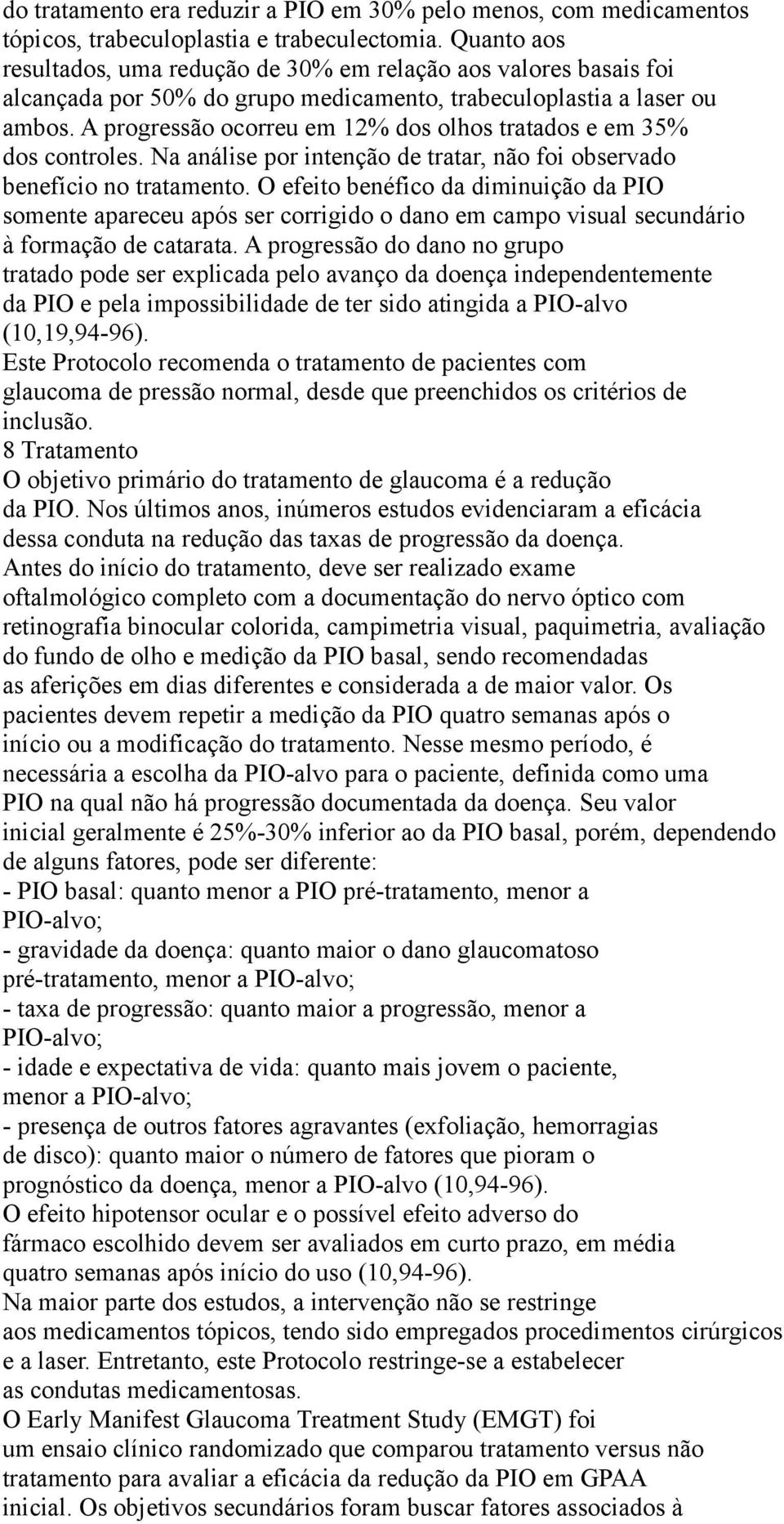 A progressão ocorreu em 12% dos olhos tratados e em 35% dos controles. Na análise por intenção de tratar, não foi observado benefício no tratamento.