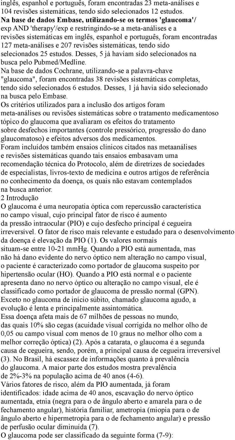 meta-análises e 207 revisões sistemáticas, tendo sido selecionados 25 estudos. Desses, 5 já haviam sido selecionados na busca pelo Pubmed/Medline.