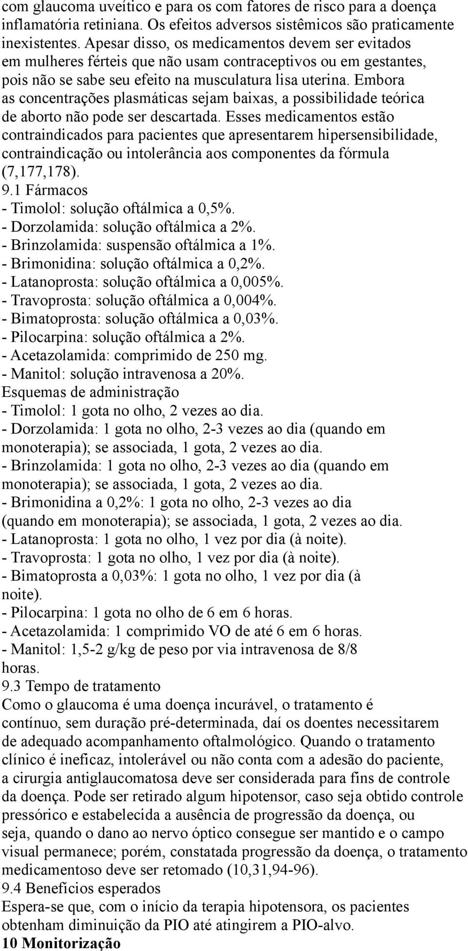 Embora as concentrações plasmáticas sejam baixas, a possibilidade teórica de aborto não pode ser descartada.