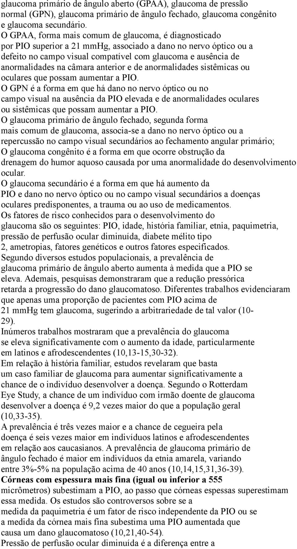 câmara anterior e de anormalidades sistêmicas ou oculares que possam aumentar a PIO.