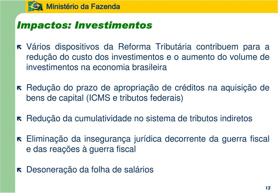 créditos na aquisição de bens de capital (ICMS e tributos federais) Redução da cumulatividade no sistema de tributos