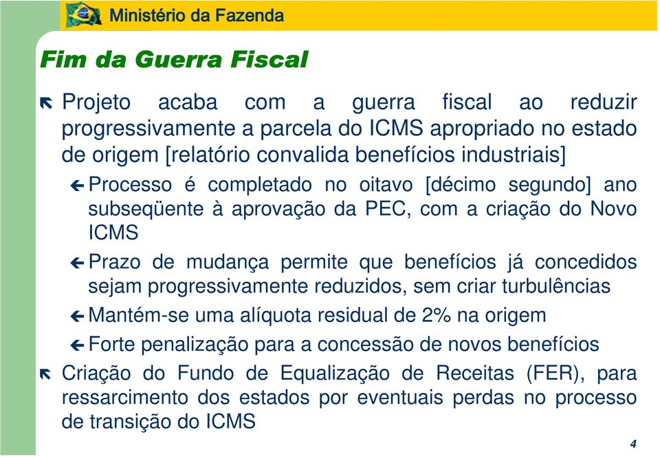 permite que benefícios já concedidos sejam progressivamente reduzidos, sem criar turbulências Mantém-se uma alíquota residual de 2% na origem Forte penalização