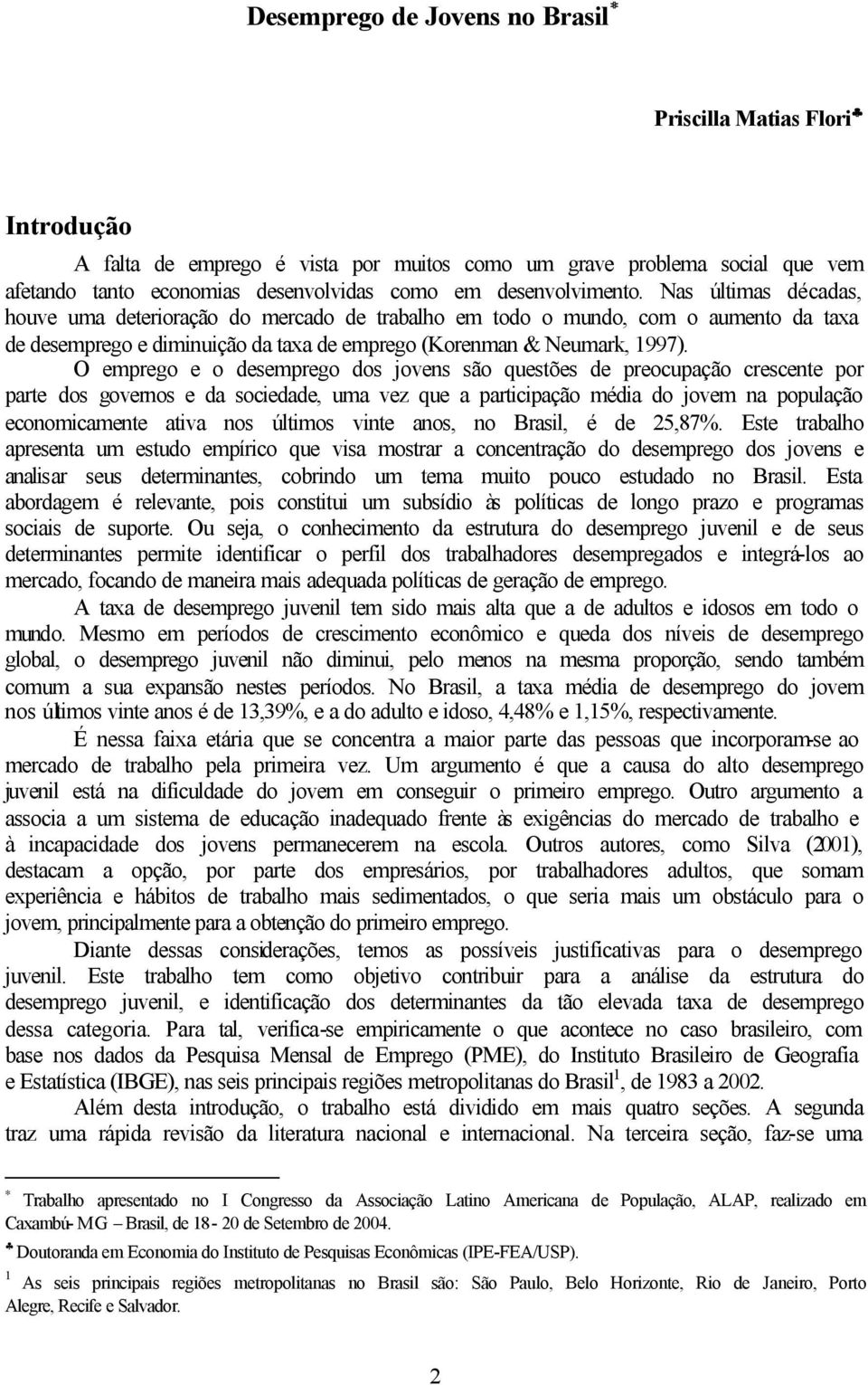 O emprego e o desemprego dos jovens são questões de preocupação crescente por parte dos governos e da socedade, uma vez que a partcpação méda do jovem na população economcamente atva nos últmos vnte