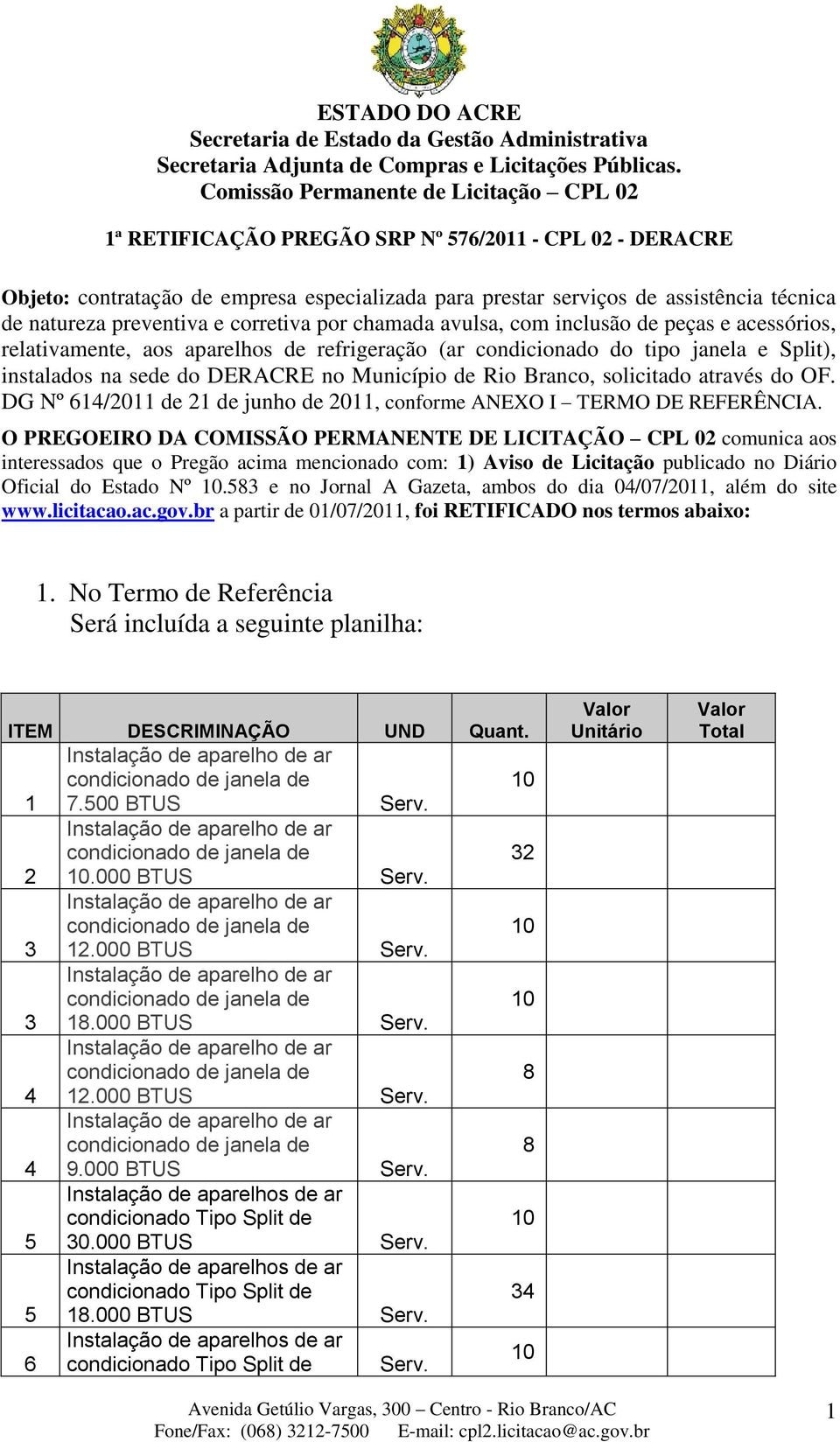 do OF. DG Nº 14/11 de 1 de junho de 11, conforme ANEXO I TERMO DE REFERÊNCIA.