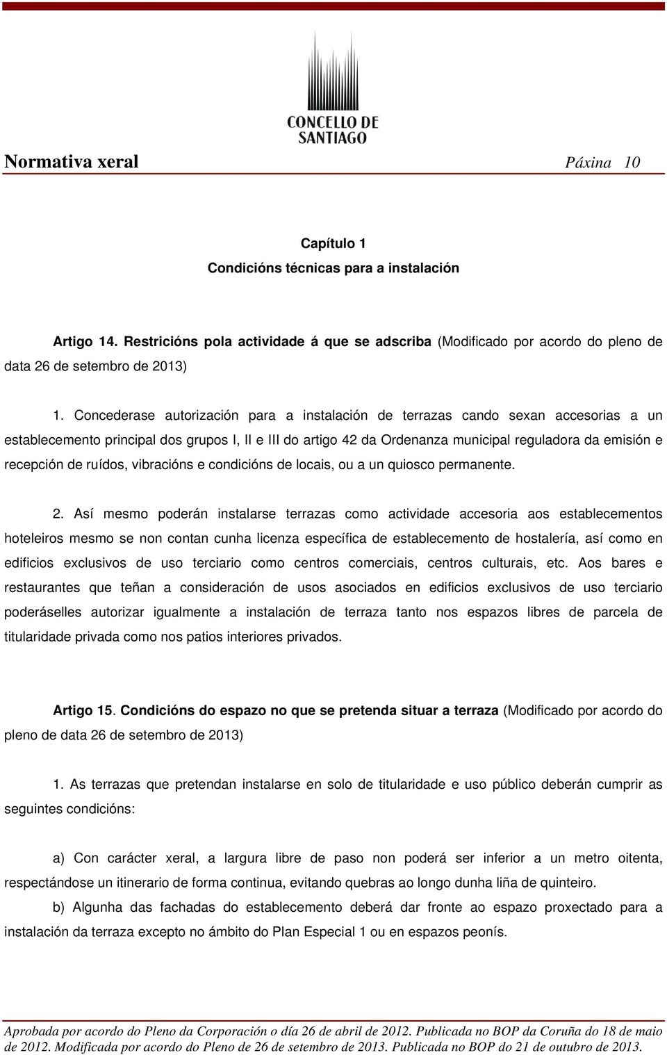 recepción de ruídos, vibracións e condicións de locais, ou a un quiosco permanente. 2.