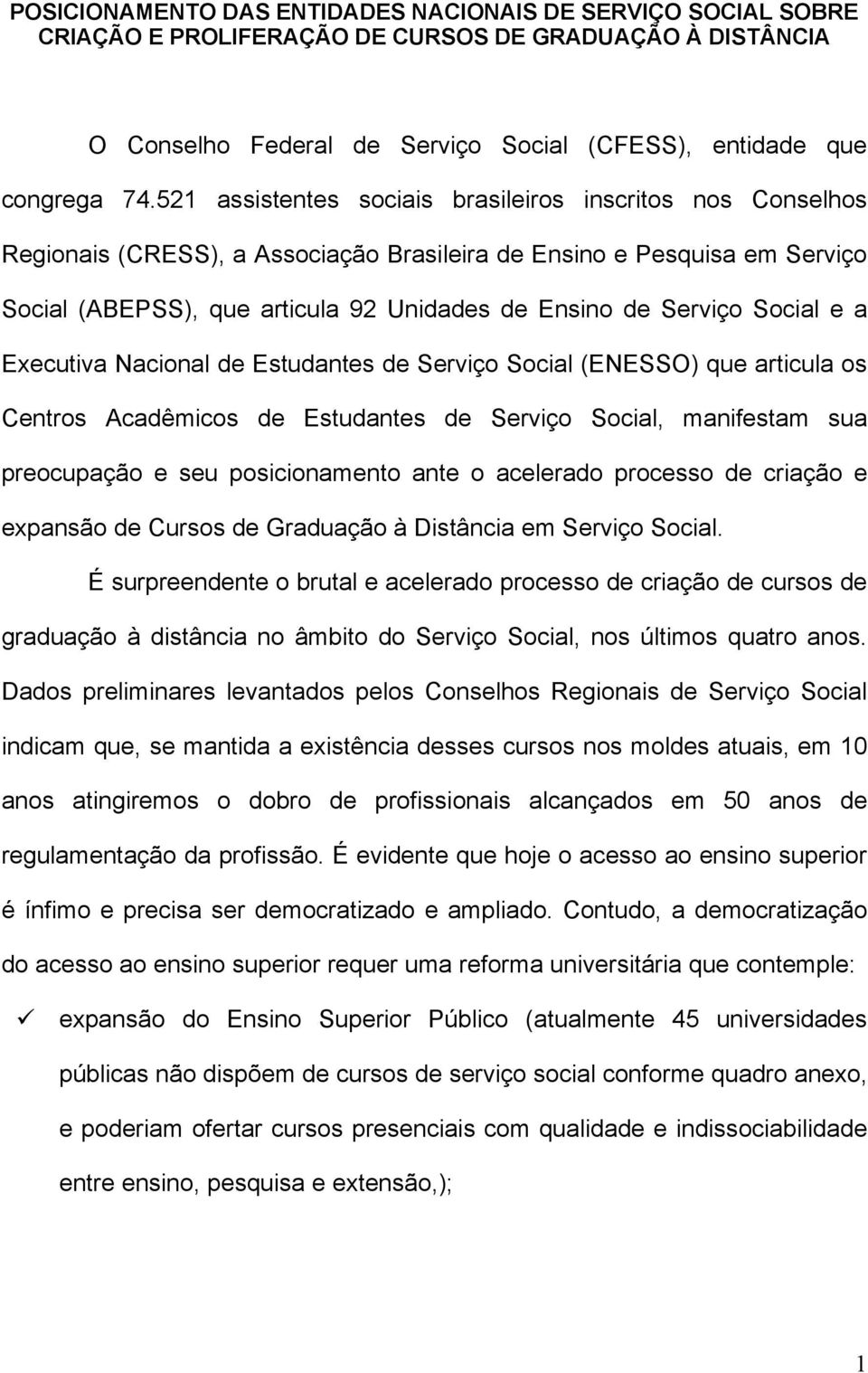 Social e a Executiva Nacional de Estudantes de Serviço Social (ENESSO) que articula os Centros Acadêmicos de Estudantes de Serviço Social, manifestam sua preocupação e seu posicionamento ante o