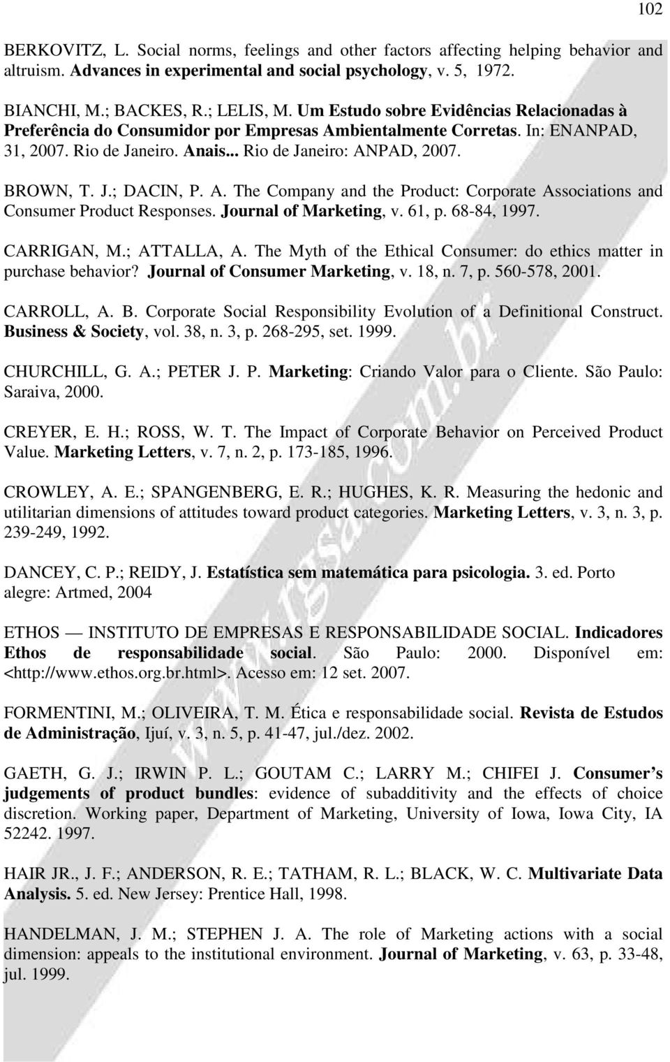 A. The Company and the Product: Corporate Associations and Consumer Product Responses. Journal of Marketing, v. 61, p. 68-84, 1997. CARRIGAN, M.; ATTALLA, A.
