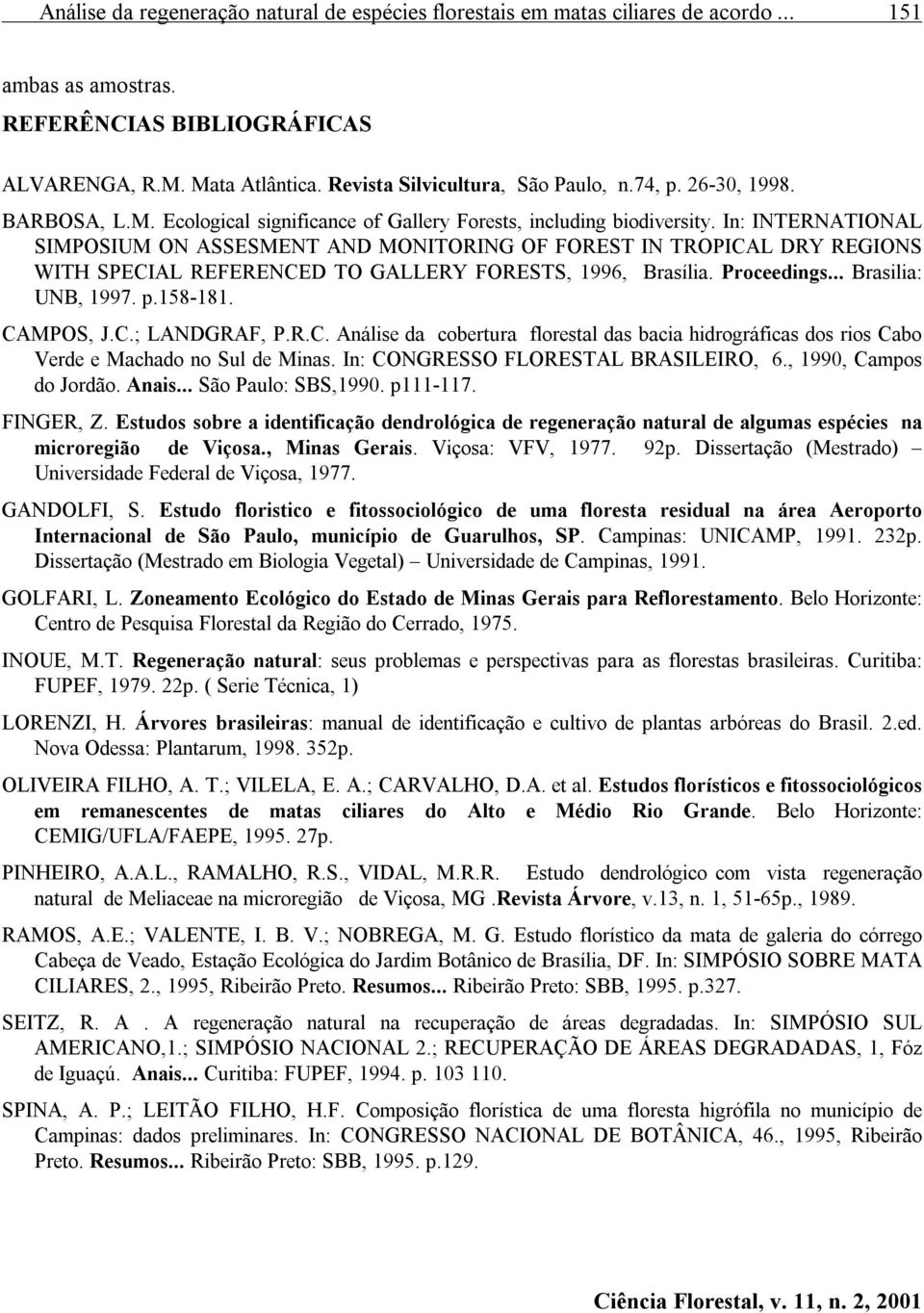 In: INTERNATIONAL SIMPOSIUM ON ASSESMENT AND MONITORING OF FOREST IN TROPICAL DRY REGIONS WITH SPECIAL REFERENCED TO GALLERY FORESTS, 1996, Brasília. Proceedings... Brasilia: UNB, 1997. p.158-181.