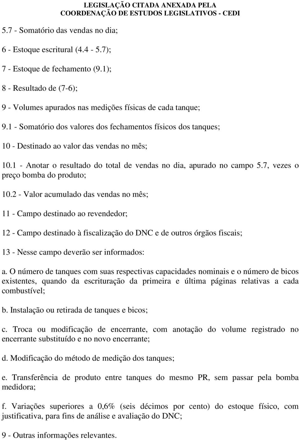 7, vezes o preço bomba do produto; 10.