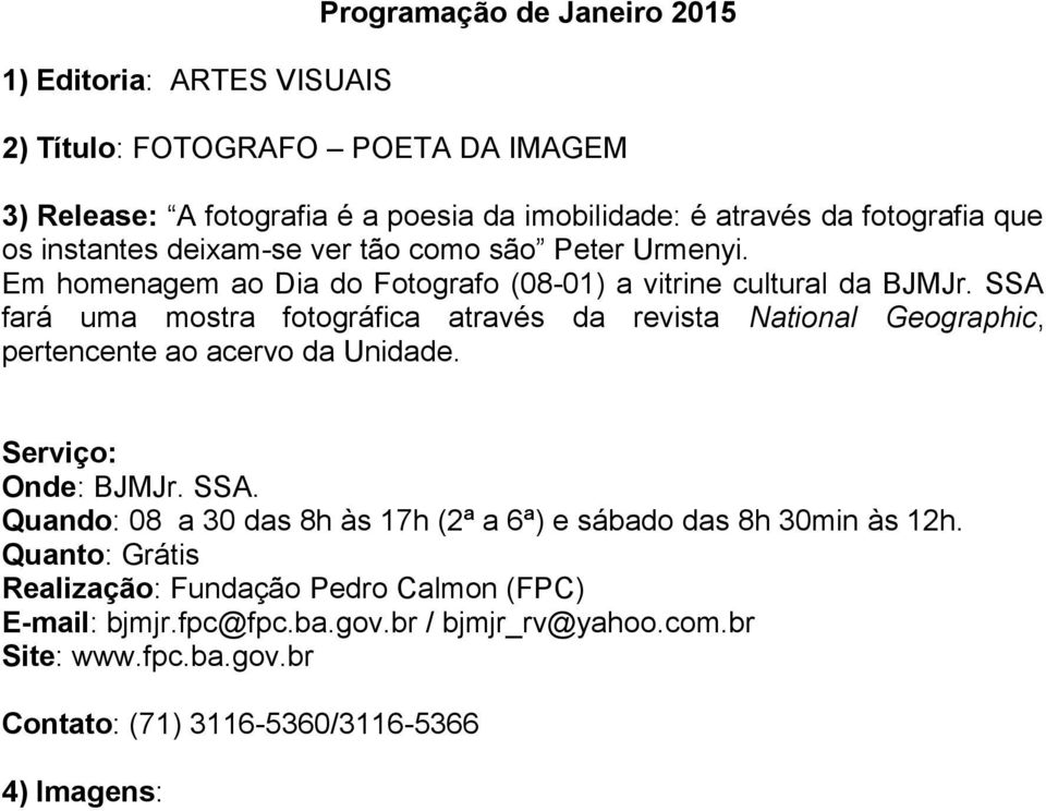 Em homenagem ao Dia do Fotografo (08-01) a vitrine cultural da BJMJr.