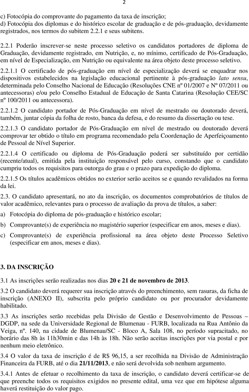 Especialização, em Nutrição ou equivalente na área objeto deste processo seletivo. 2.2.1.