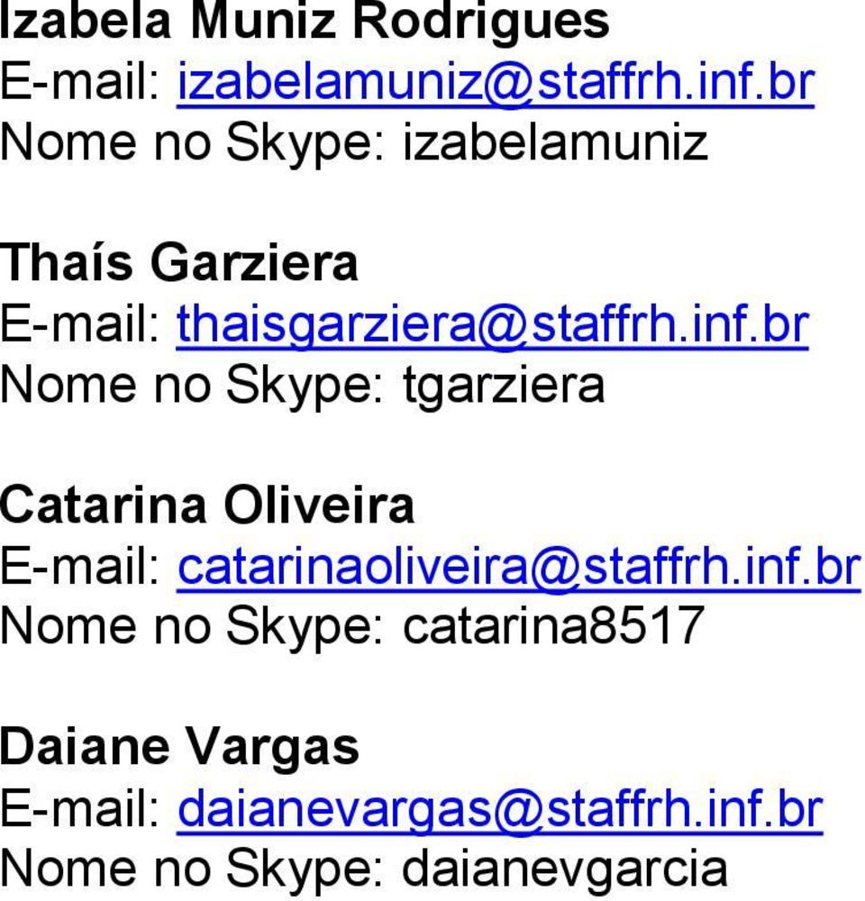 br Nome no Skype: tgarziera Catarina Oliveira E-mail: catarinaoliveira@staffrh.inf.