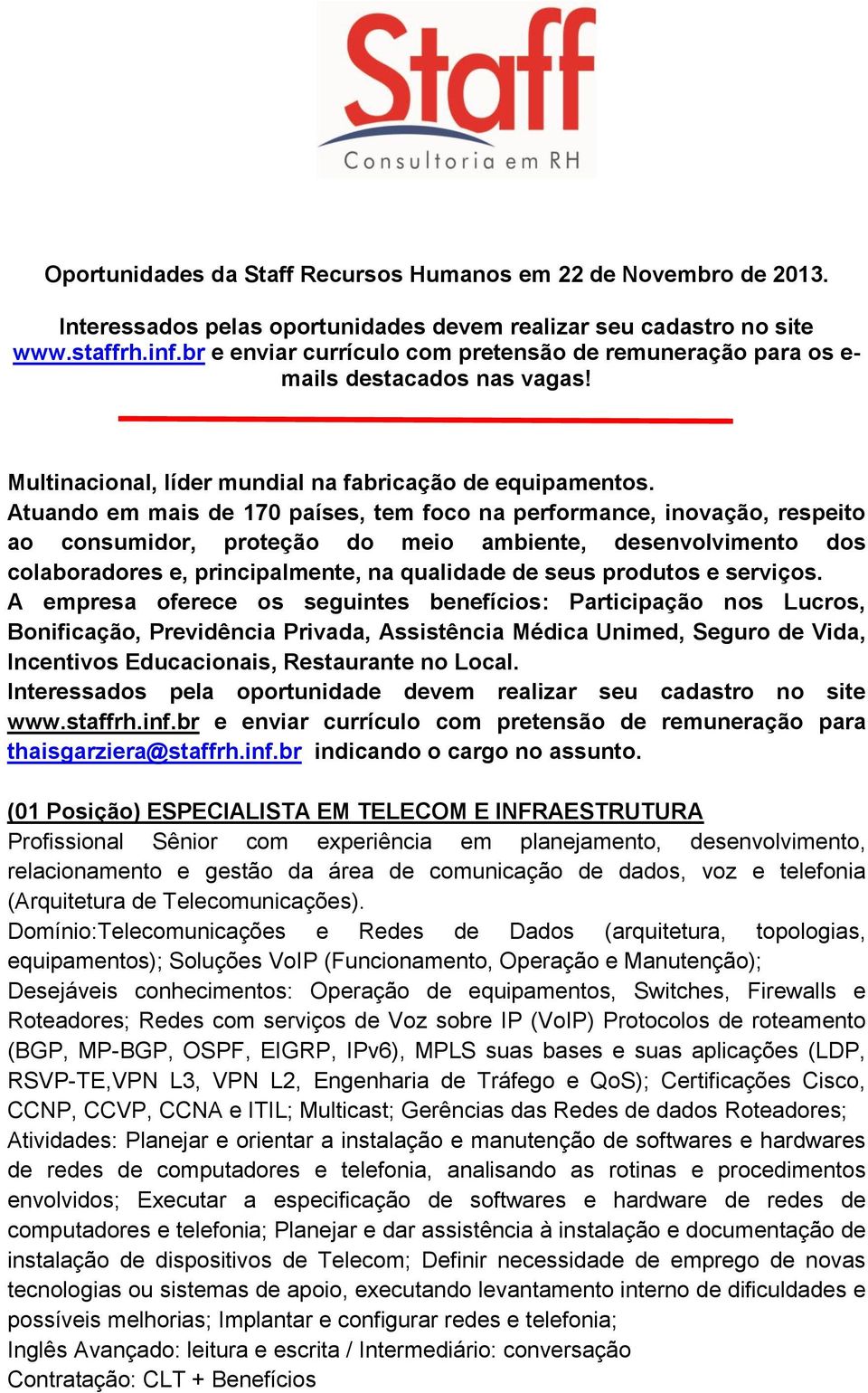 Atuando em mais de 170 países, tem foco na performance, inovação, respeito ao consumidor, proteção do meio ambiente, desenvolvimento dos colaboradores e, principalmente, na qualidade de seus produtos