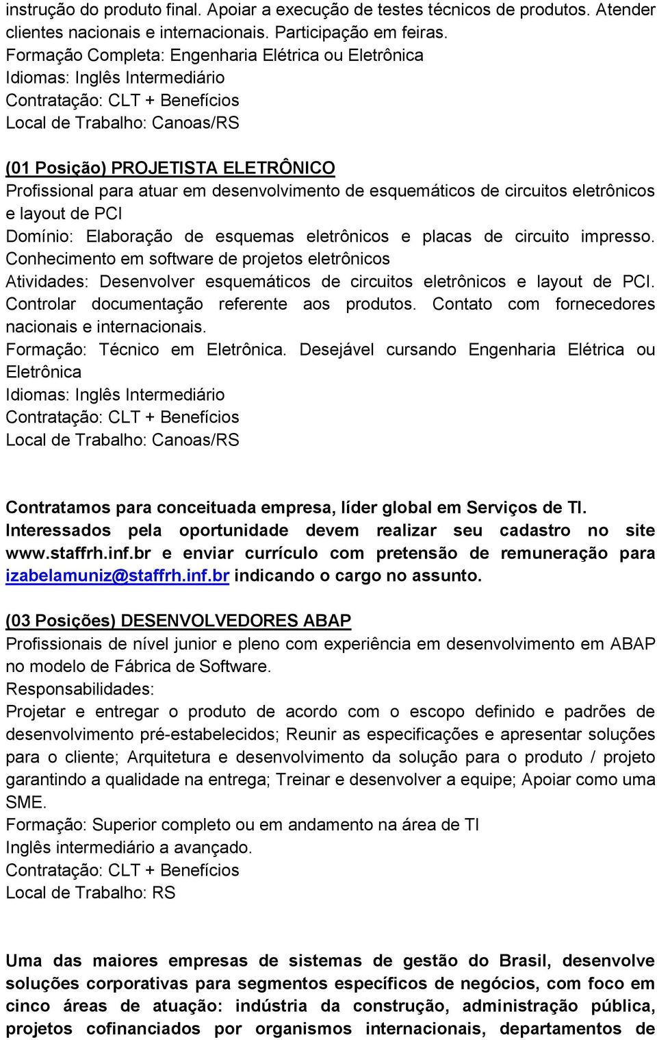 esquemáticos de circuitos eletrônicos e layout de PCI Domínio: Elaboração de esquemas eletrônicos e placas de circuito impresso.