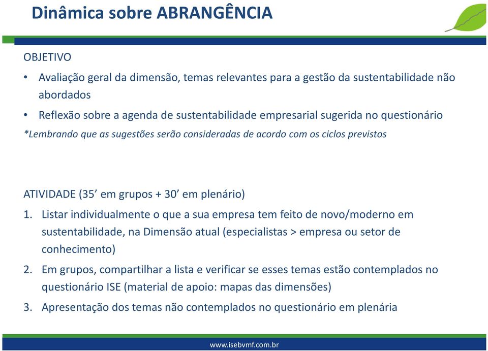 Listar individualmente o que a sua empresa tem feito de novo/moderno em sustentabilidade, na Dimensão atual (especialistas > empresa ou setor de conhecimento) 2.