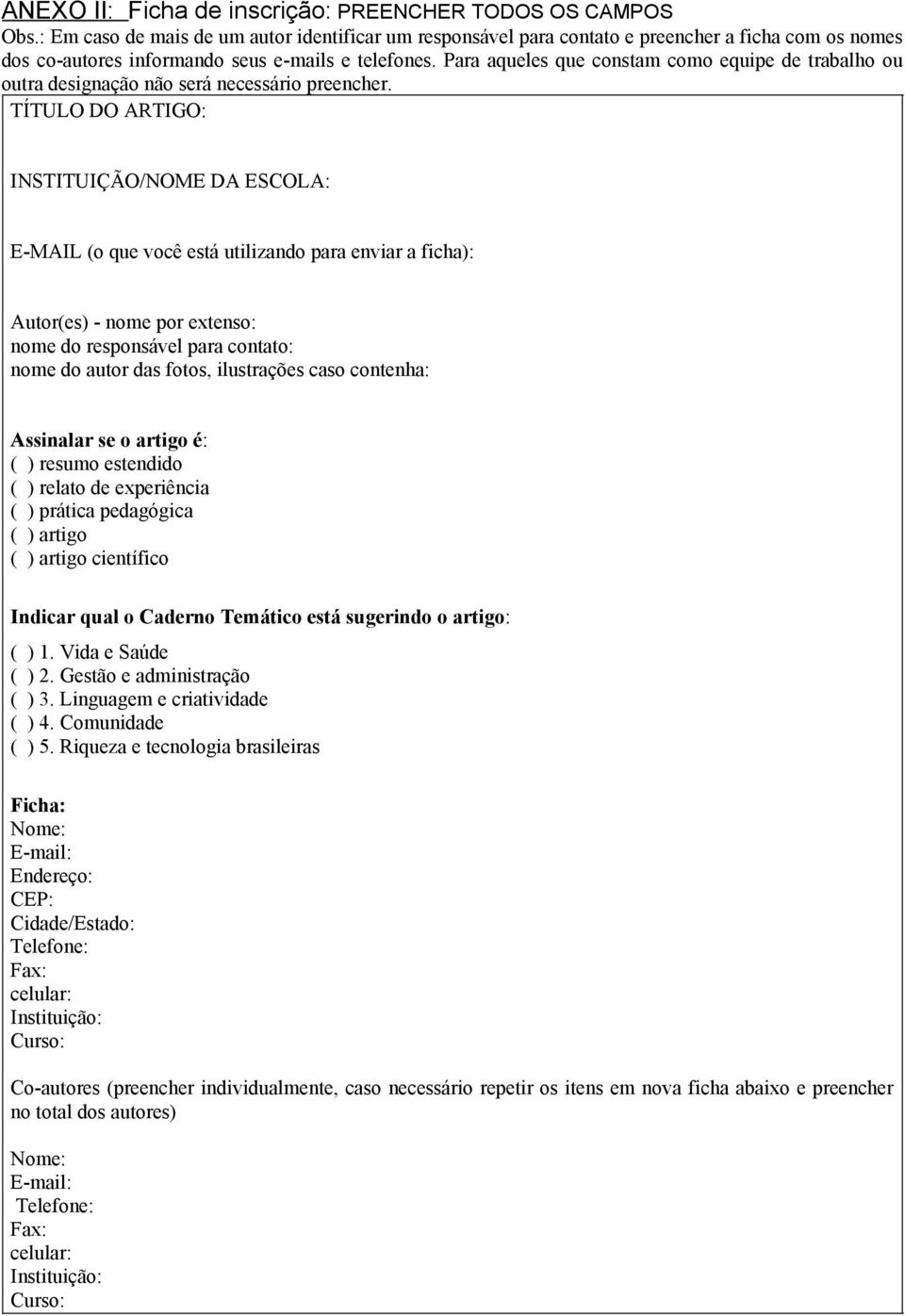 Para aqueles que constam como equipe de trabalho ou outra designação não será necessário preencher.