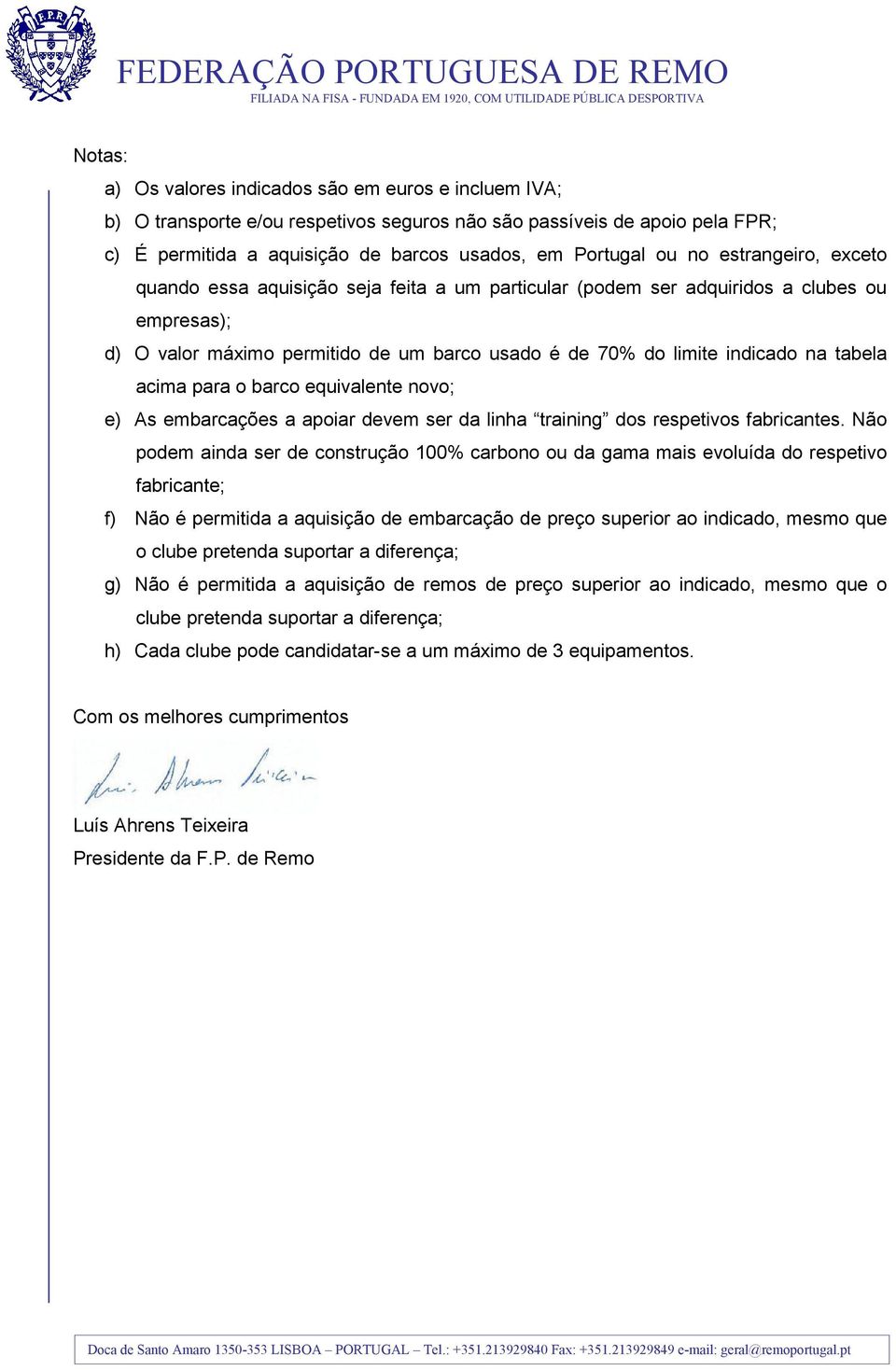 acima para o barco equivalente novo; e) As embarcações a apoiar devem ser da linha training dos respetivos fabricantes.