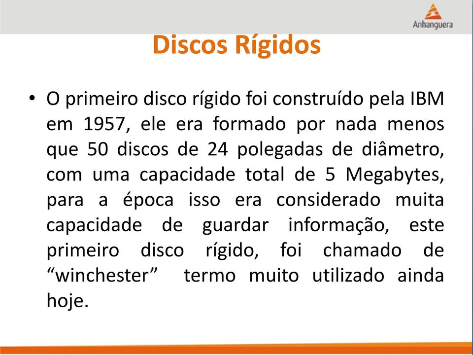 total de 5 Megabytes, para a época isso era considerado muita capacidade de guardar