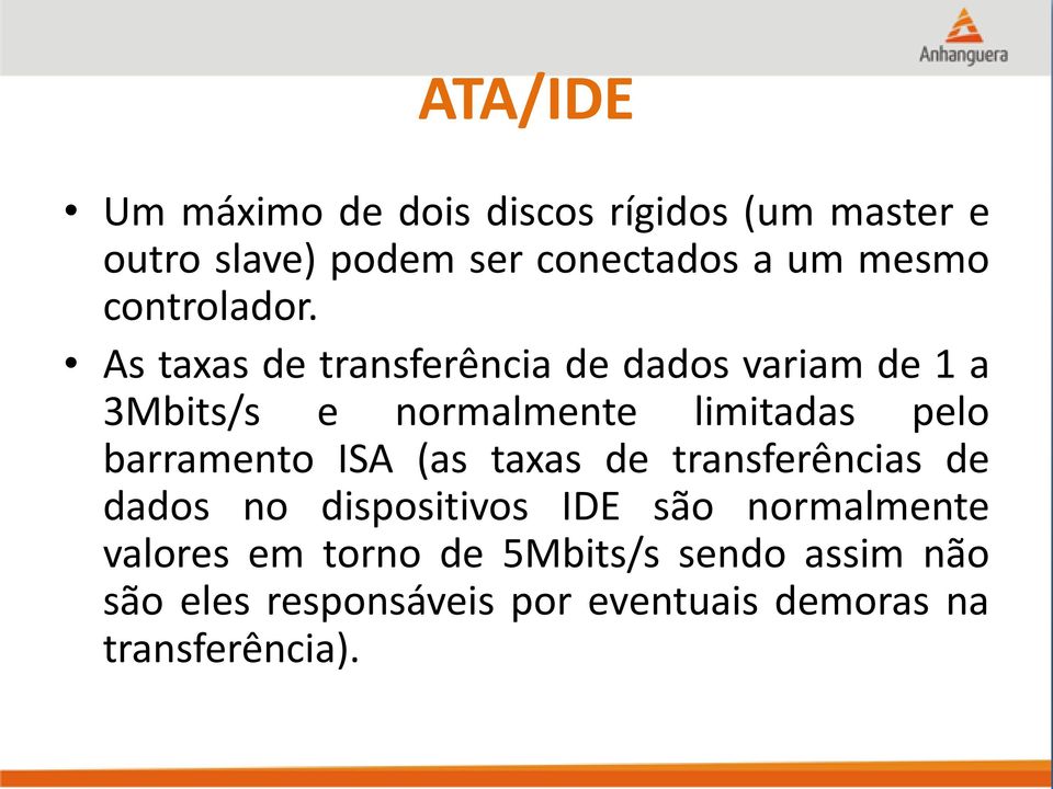 As taxas de transferência de dados variam de 1 a 3Mbits/s e normalmente limitadas pelo barramento