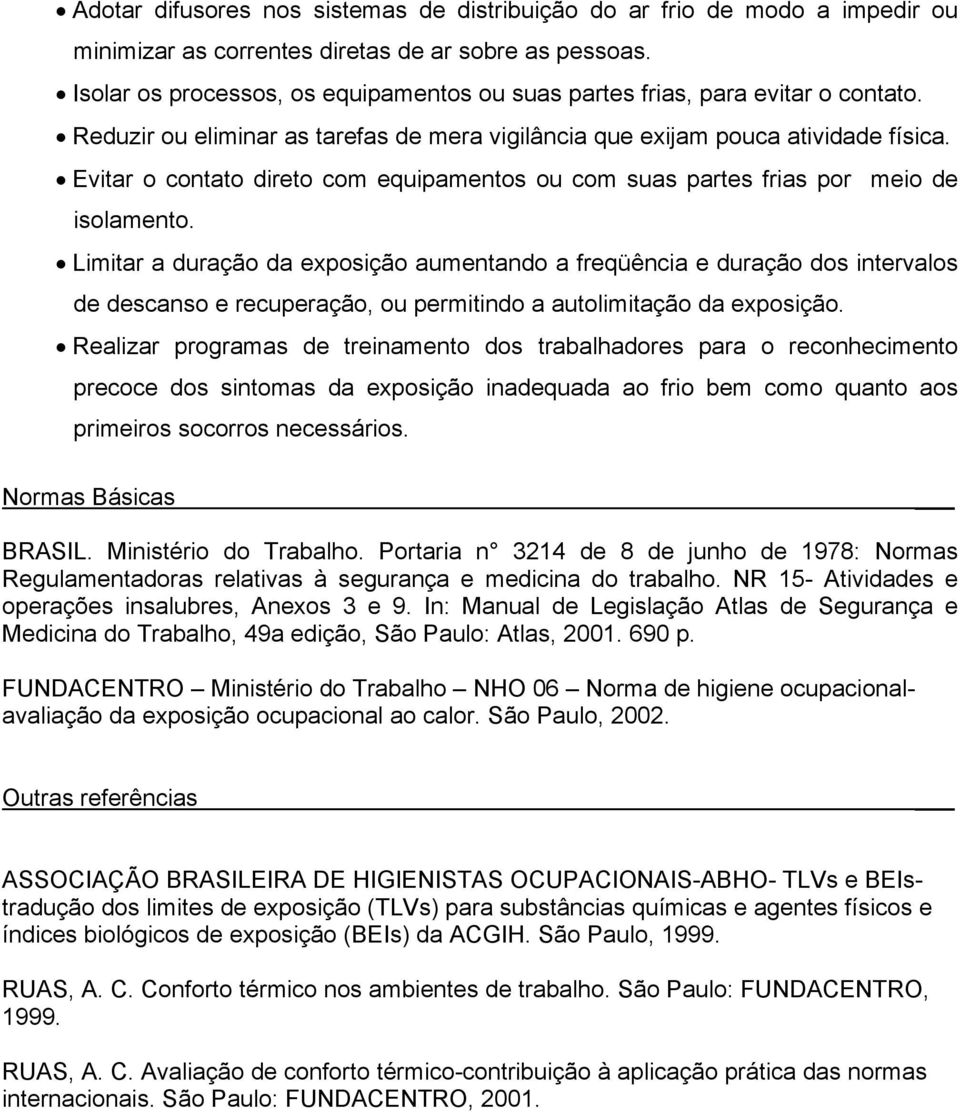 Evitar o contato direto com equipamentos ou com suas partes frias por meio de isolamento.