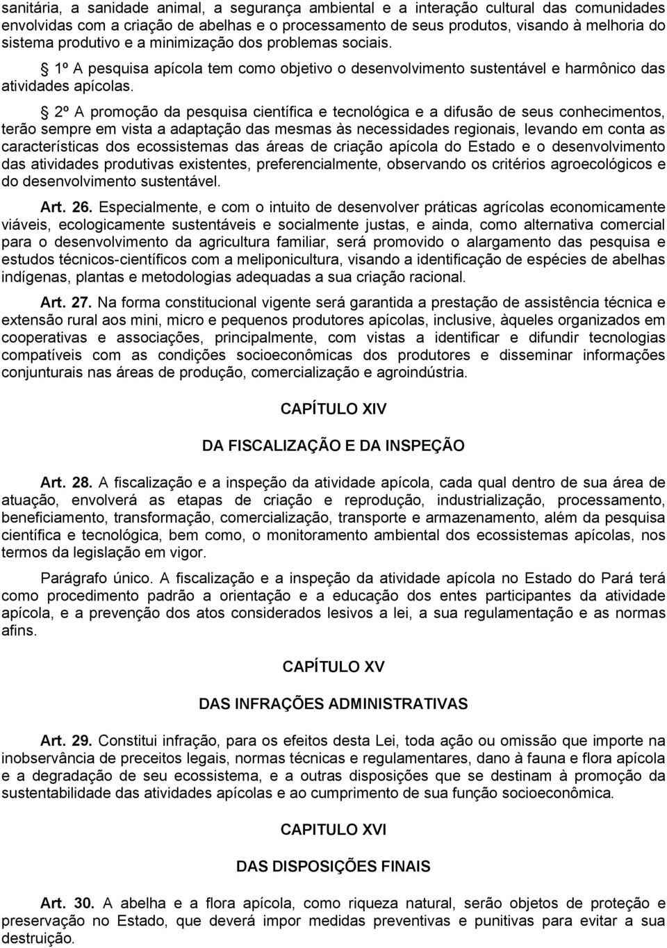 2º A promoção da pesquisa científica e tecnológica e a difusão de seus conhecimentos, terão sempre em vista a adaptação das mesmas às necessidades regionais, levando em conta as características dos