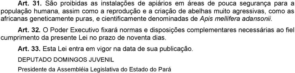 abelhas muito agressivas, como as africanas geneticamente puras, e cientificamente denominadas de Apis mellifera adansonii. Art. 32.