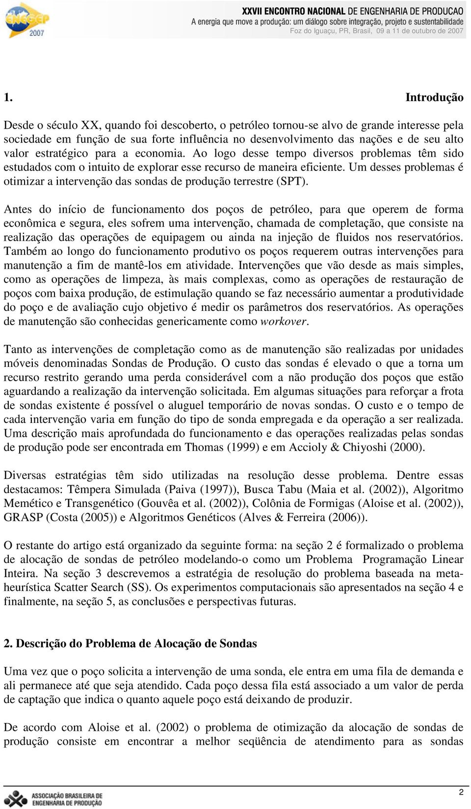 Um desses problemas é otmzar a ntervenção das sondas de produção terrestre (SPT).