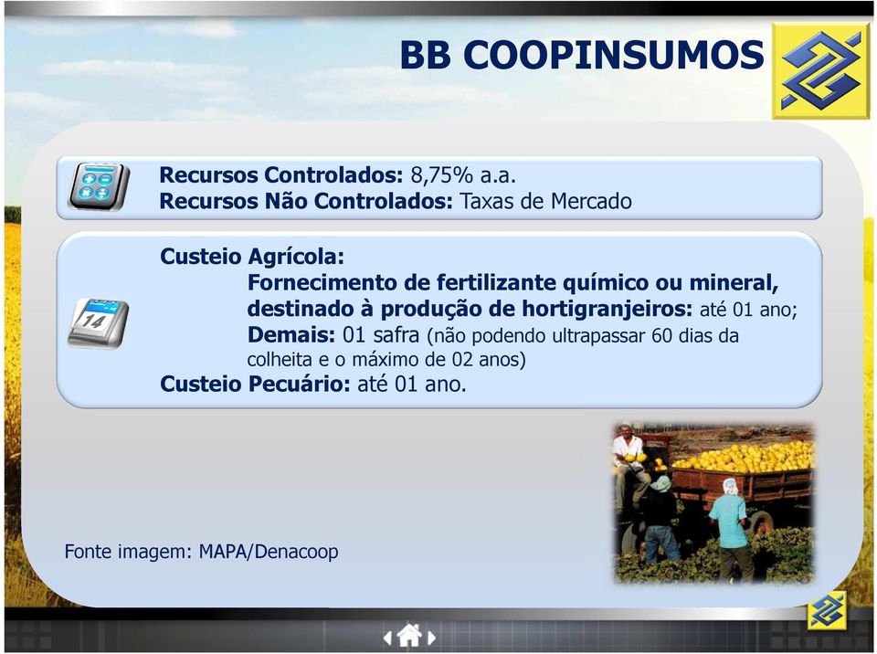 a. Recursos Não Controlados: Taxas de Mercado Custeio Agrícola: Fornecimento de