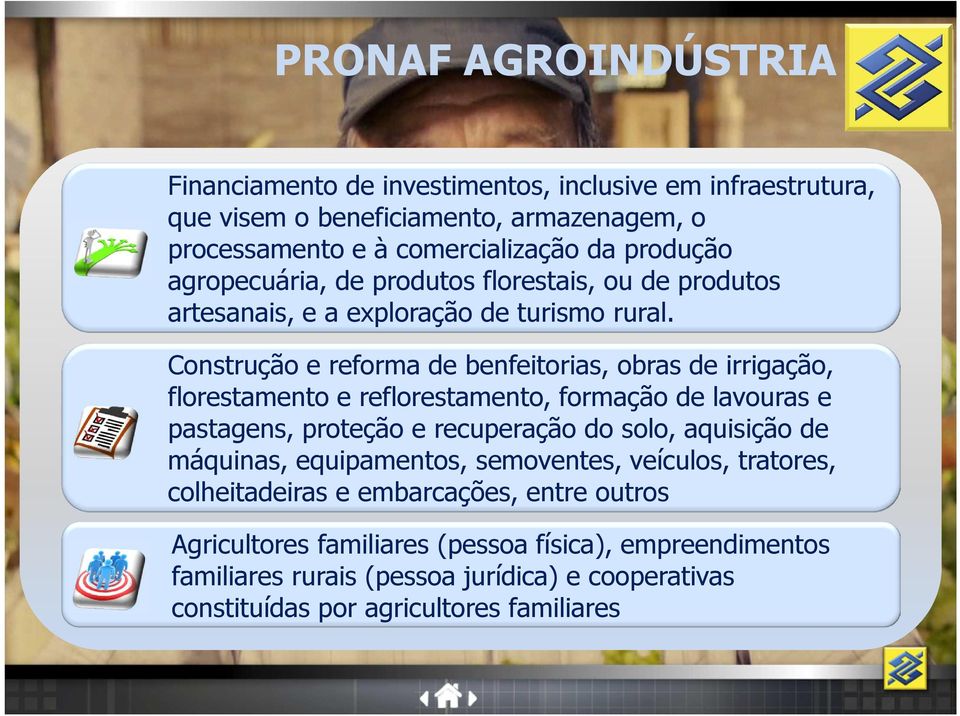 Construção e reforma de benfeitorias, obras de irrigação, florestamento e reflorestamento, formação de lavouras e pastagens, proteção e recuperação do solo, aquisição de