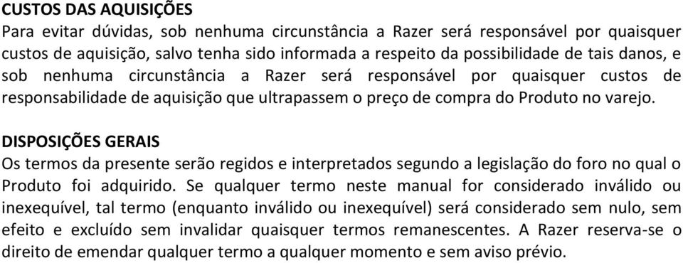 DISPOSIÇÕES GERAIS Os termos da presente serão regidos e interpretados segundo a legislação do foro no qual o Produto foi adquirido.