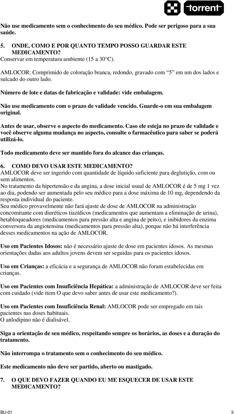 Número de lote e datas de fabricação e validade: vide embalagem. Não use medicamento com o prazo de validade vencido. Guarde-o em sua embalagem original.