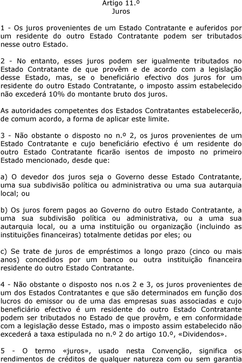 do outro Estado Contratante, o imposto assim estabelecido não excederá 10% do montante bruto dos juros.