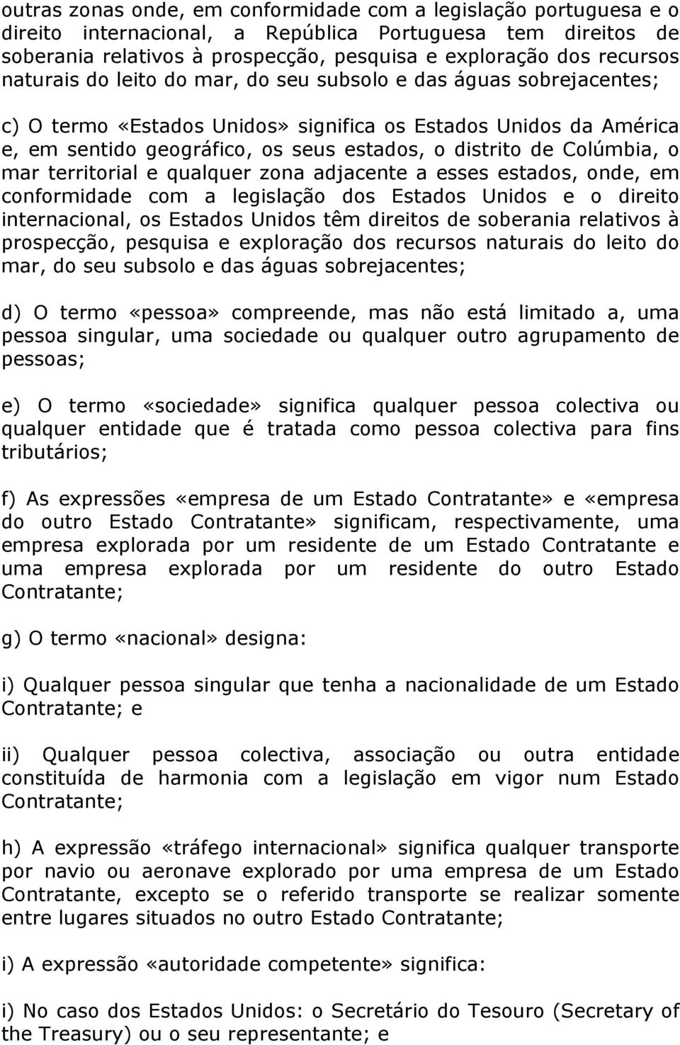 Colúmbia, o mar territorial e qualquer zona adjacente a esses estados, onde, em conformidade com a legislação dos Estados Unidos e o direito internacional, os Estados Unidos têm direitos de soberania