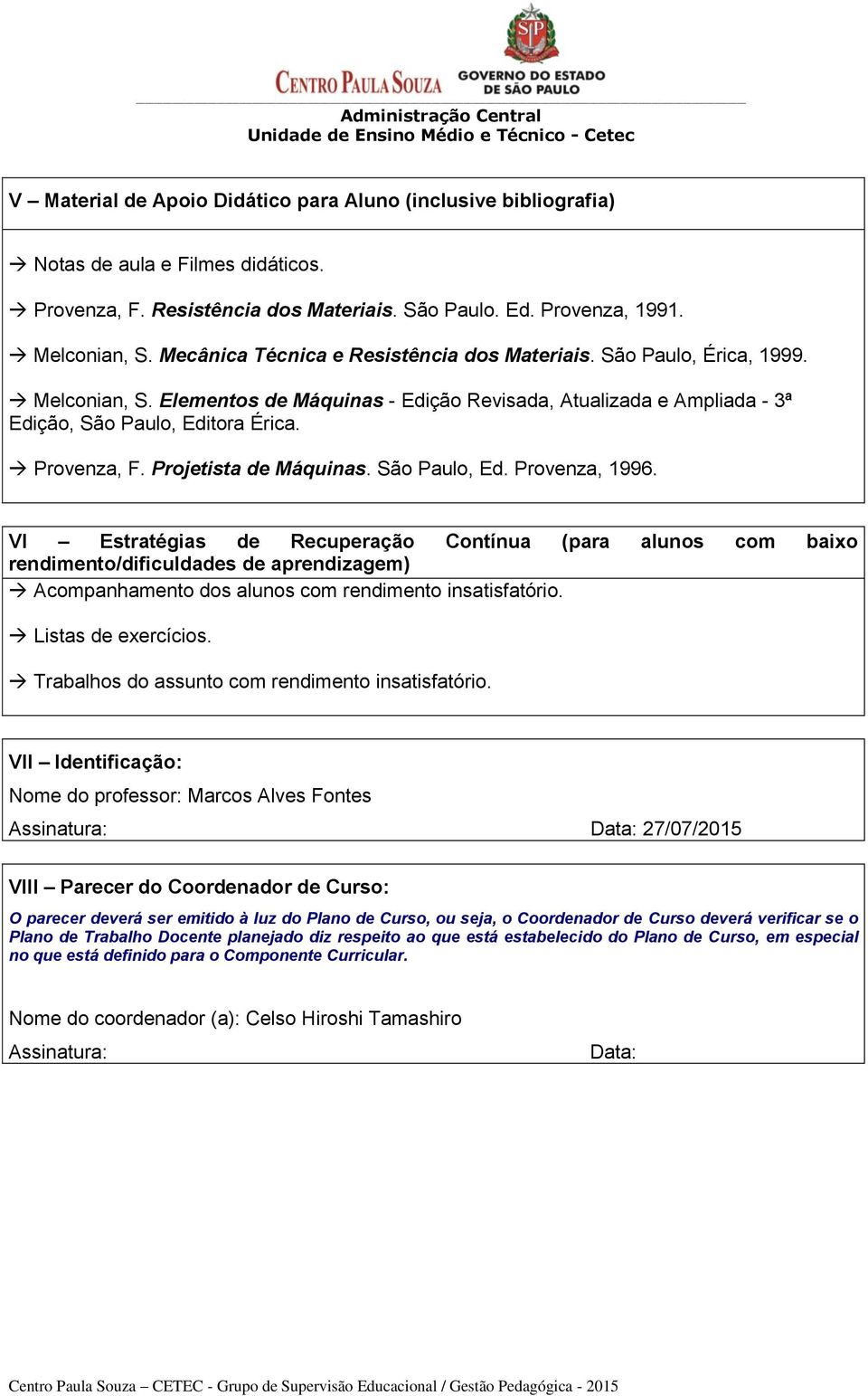 Provenza, F. Projetista de Máquinas. São Paulo, Ed. Provenza, 1996.