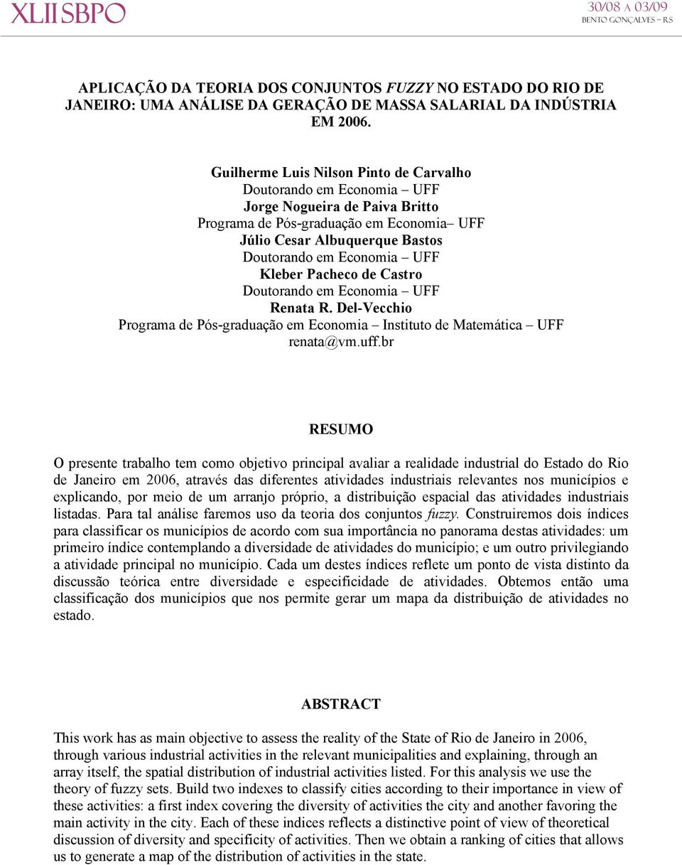 Kleber Pacheco de Castro Doutorando em Economia UFF Renata R. Del-Vecchio Programa de Pós-graduação em Economia Instituto de Matemática UFF renata@vm.uff.