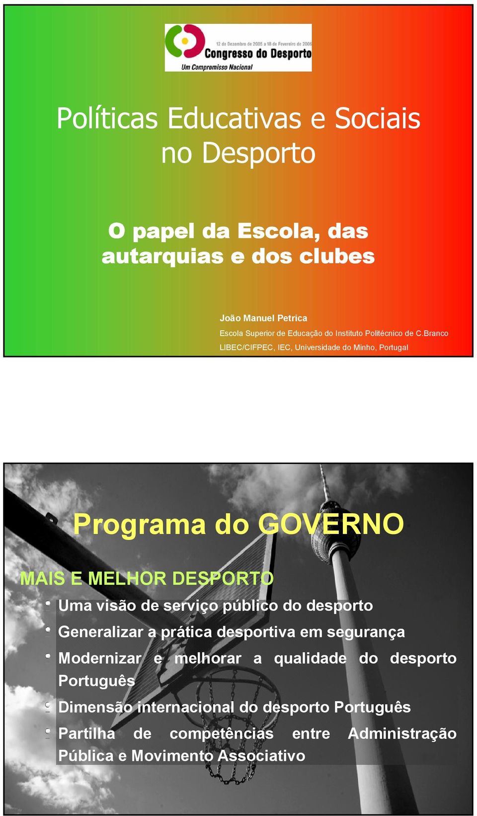 Branco LIBEC/CIFPEC, IEC, Universidade do Minho, Portugal Programa do GOVERNO MAIS E MELHOR DESPORTO Uma visão de serviço público do