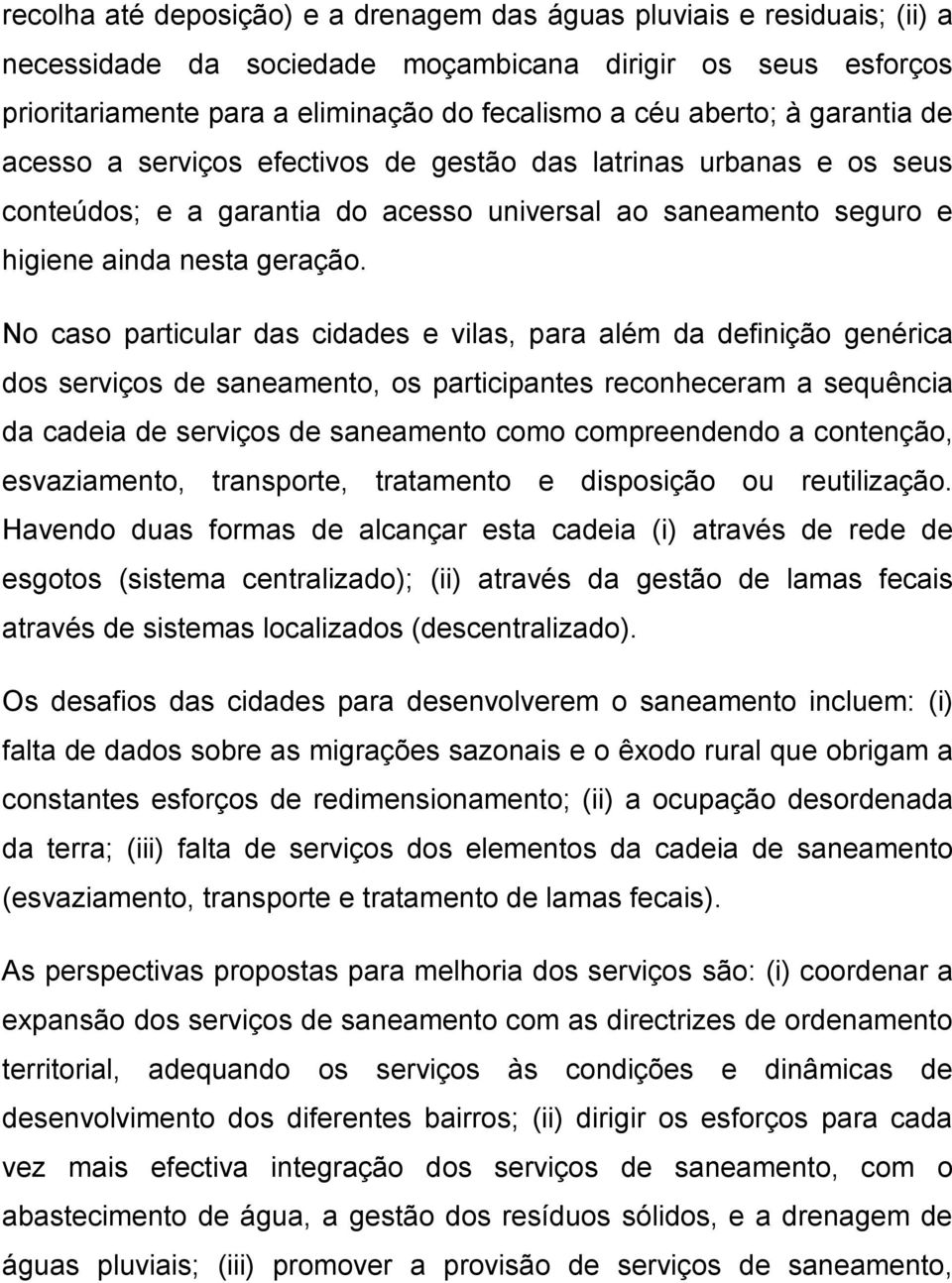 No caso particular das cidades e vilas, para além da definição genérica dos serviços de saneamento, os participantes reconheceram a sequência da cadeia de serviços de saneamento como compreendendo a