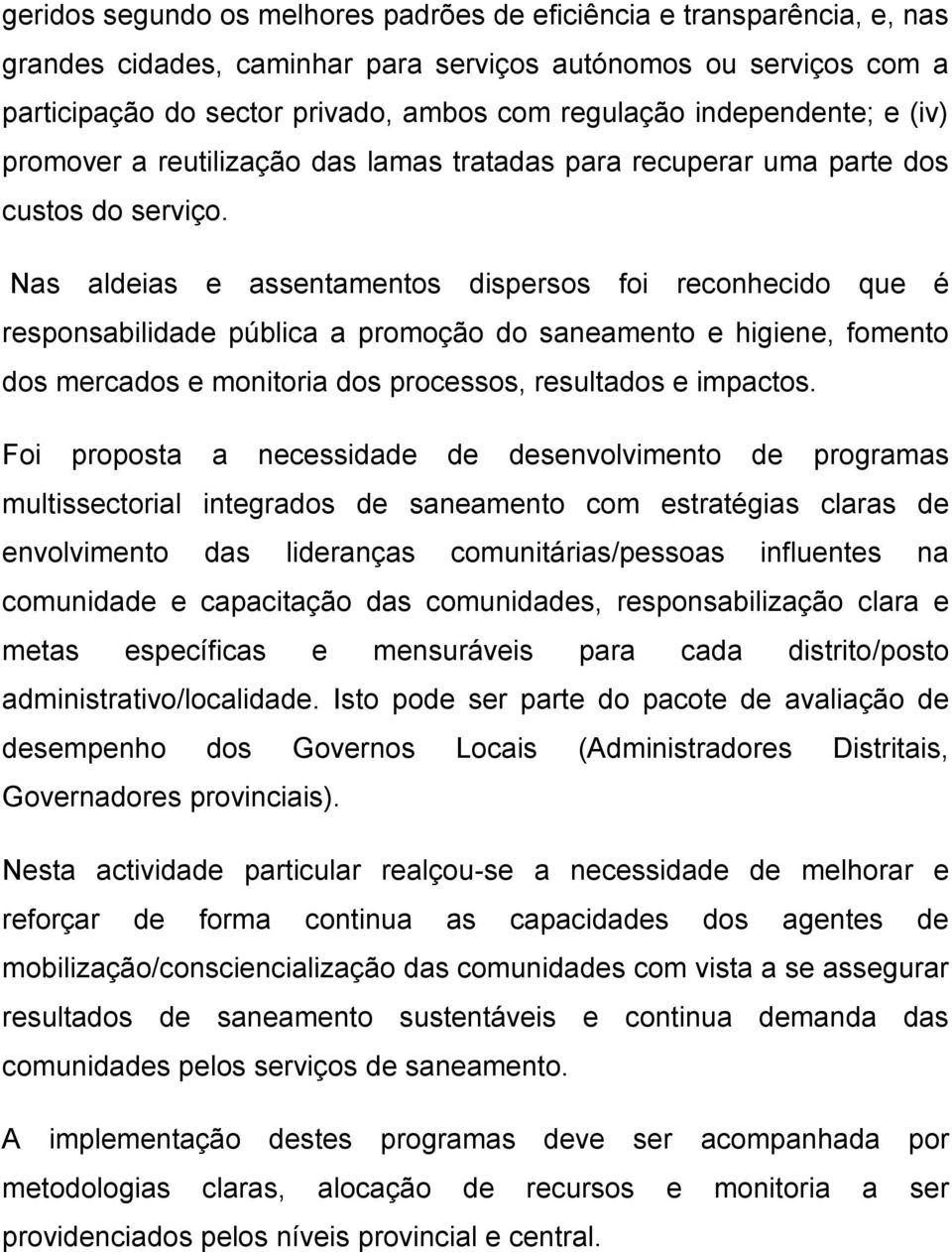 Nas aldeias e assentamentos dispersos foi reconhecido que é responsabilidade pública a promoção do saneamento e higiene, fomento dos mercados e monitoria dos processos, resultados e impactos.